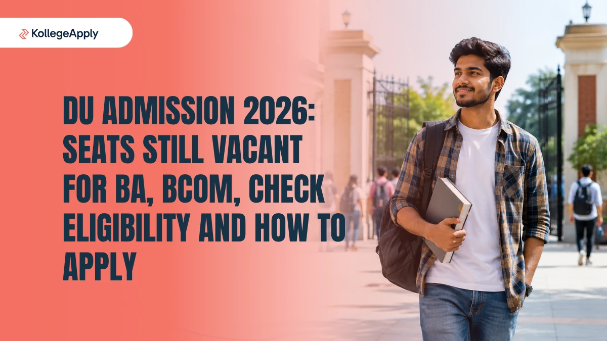 DU Admission 2026: Seats Still Vacant for BA, BCom, Check Eligibility and How to Apply Here
