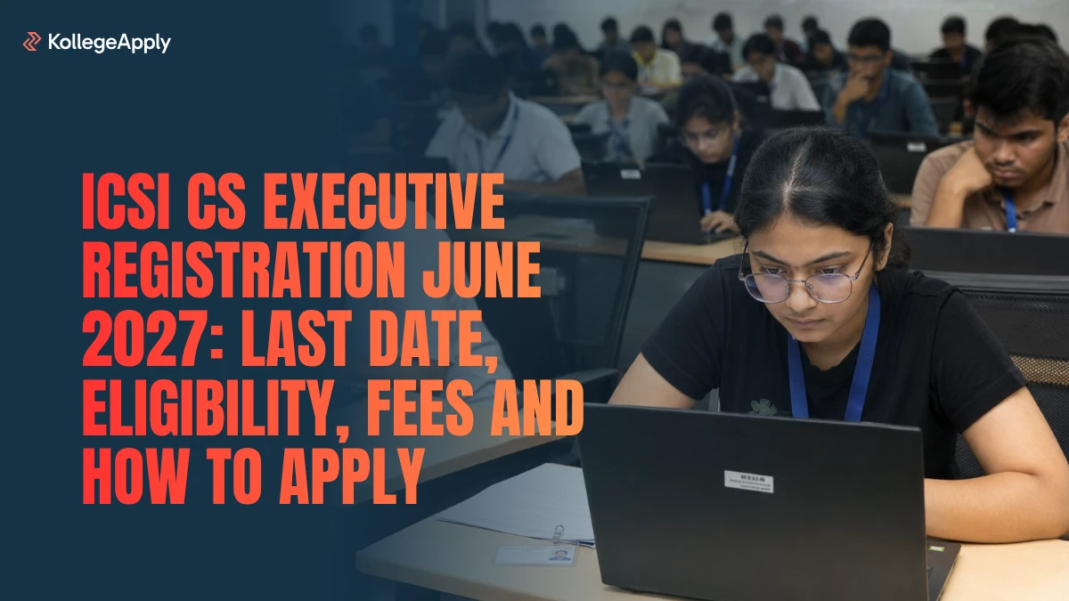 ICSI CS Executive Registration June 2027: Check Last Date, Eligibility, Fees and How to Apply