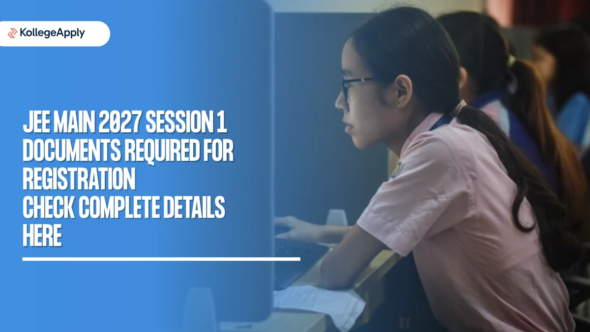 JEE Main 2027 Session 1 Documents Required for Registration, Check Here
