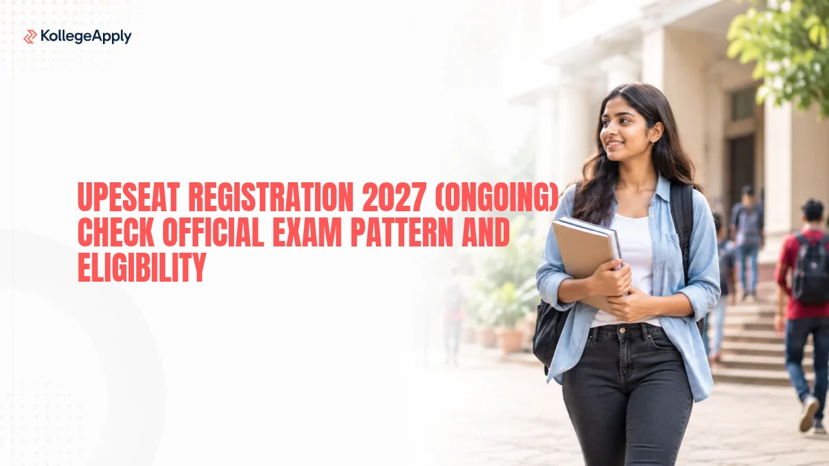 UPESEAT Registration 2027 (Ongoing): Check Official Exam Pattern and Eligibility