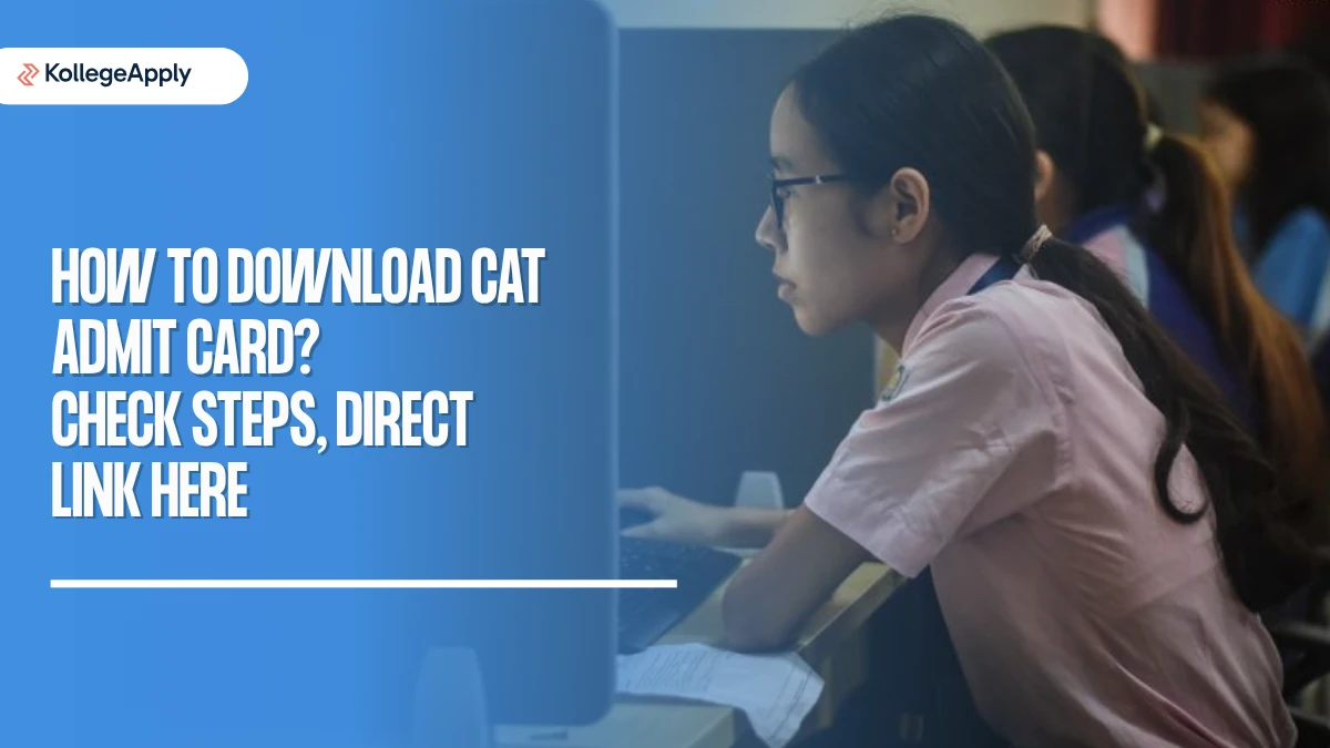 How to Download CAT Admit Card? Check Direct Link, Steps Here