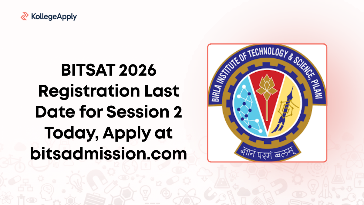 BITSAT 2026 Registration Last Date for Session 2 Today, Apply at ...