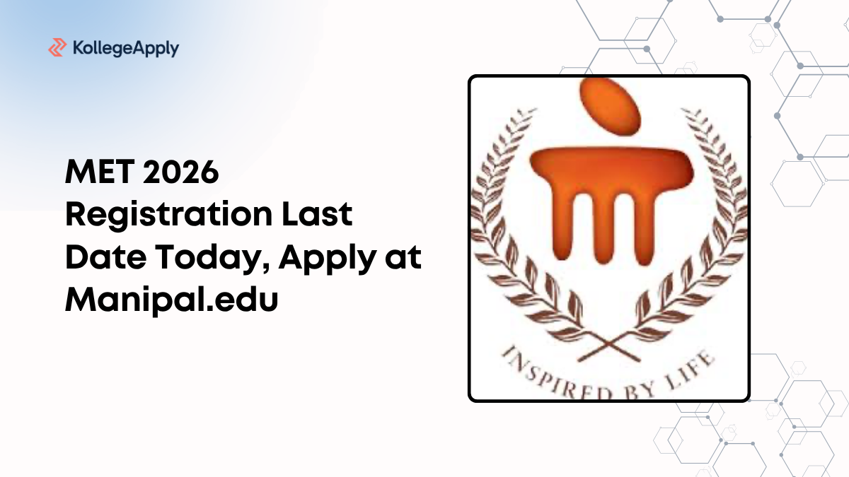 MET 2026 Registration Last Date Today, Apply at Manipal.edu
