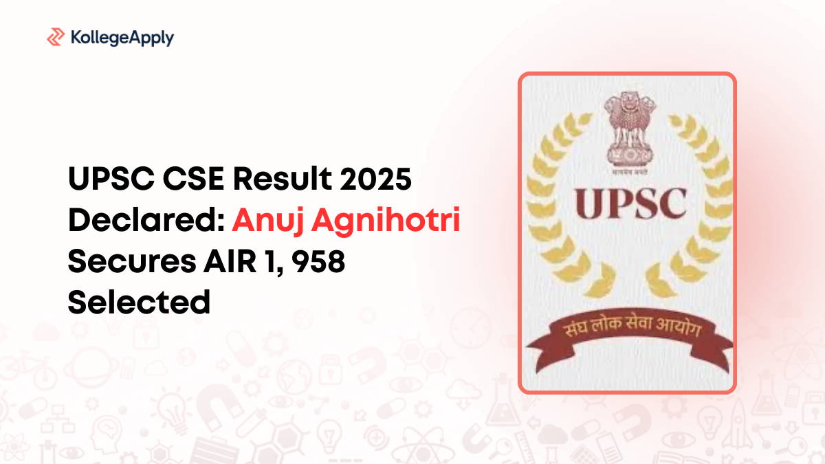 UPSC CSE Result 2025 Declared, Anuj Agnihotri Secures AIR 1